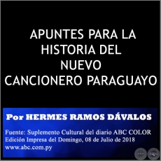 APUNTES PARA LA HISTORIA DEL NUEVO CANCIONERO PARAGUAYO - Por HERMES RAMOS DVALOS - Domingo, 08 de Julio de 2018